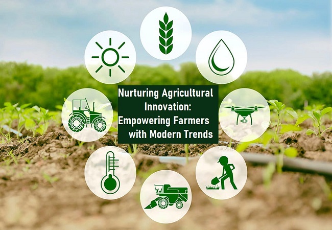 Nurturing Agricultural Innovation: Empowering Farmers with Modern Trends